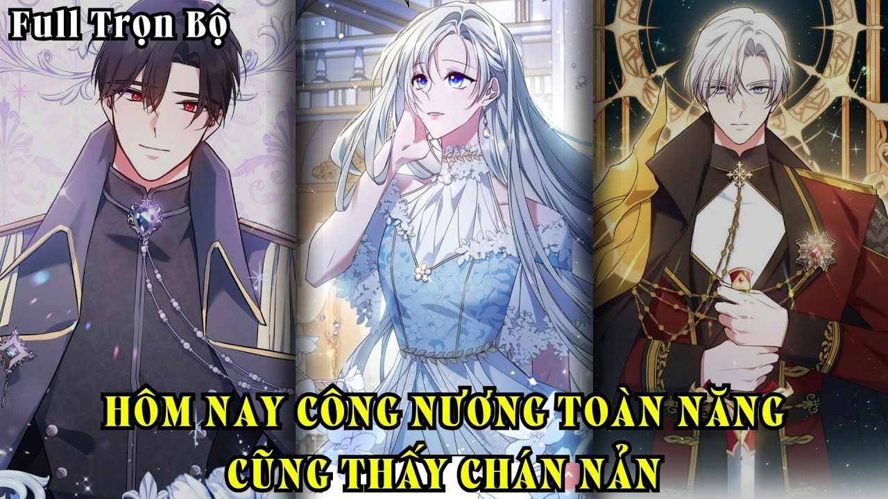Full Trọn Bộ | Hôm Nay Công Nương Toàn Năng Cũng Thấy Chán Nản