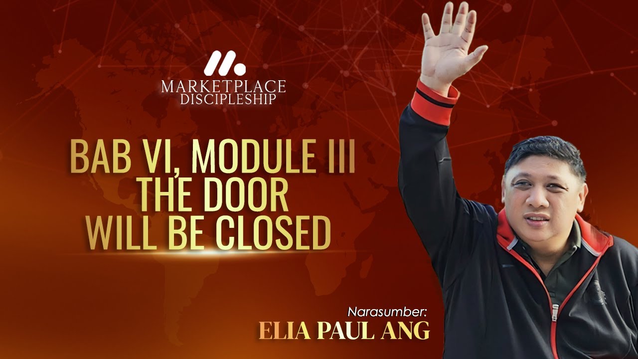 Bab VI, Module III The Door will be Closed | Marketplace Discipleship 💼