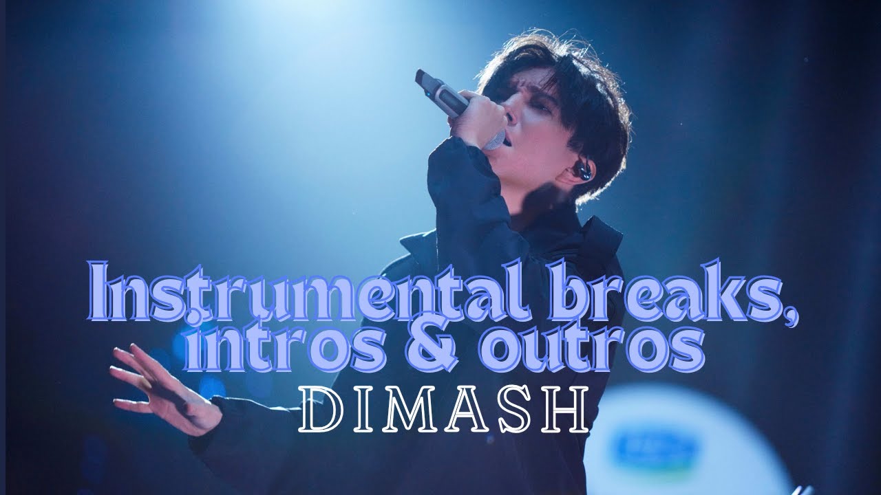 dimash qudaibergen &ndash; instrumental breaks, intros & outros