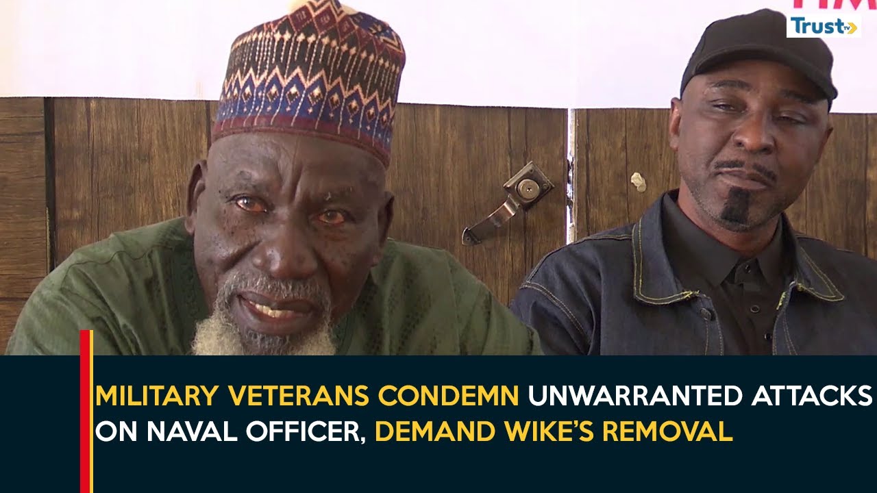 Military Veterans Condemn Unwarranted Attacks On Naval Officer, Demand Wike&rsquo;s Removal