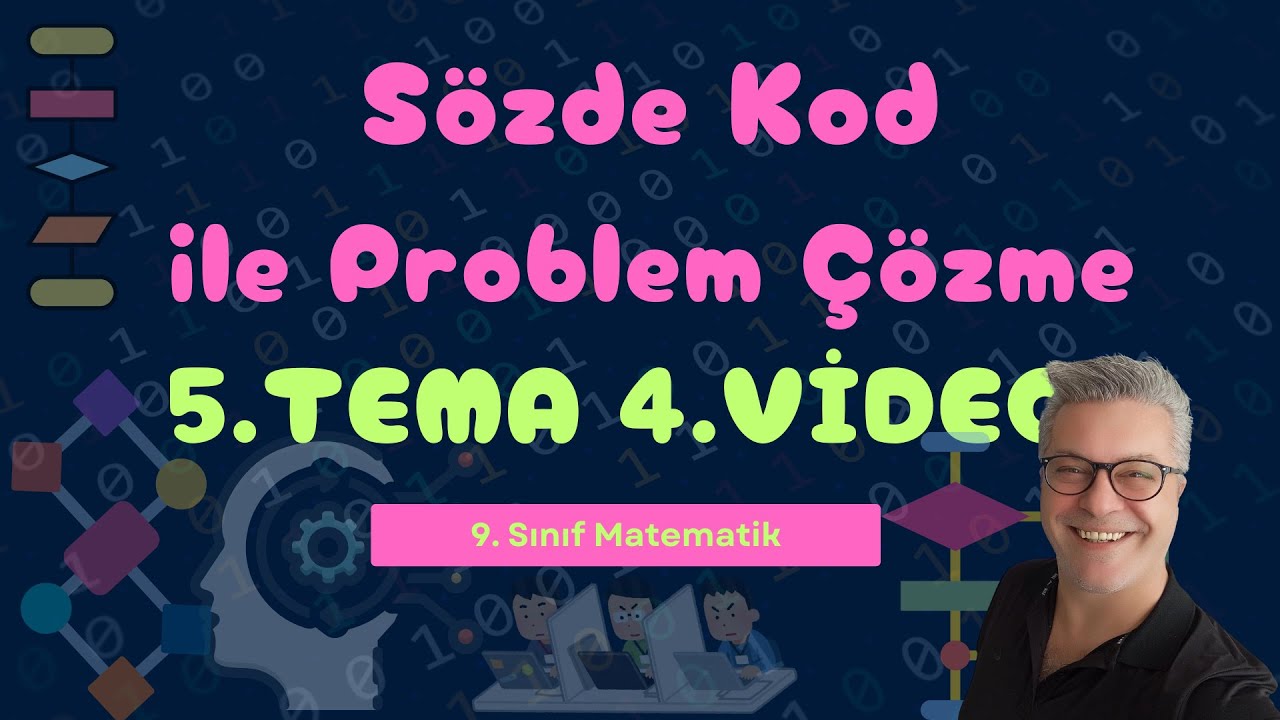 5.Tema-Algoritma ve Bilişim-(4. Video) Sözde Kod ile Problem Çözme ve  Karma Soru Çözümleri