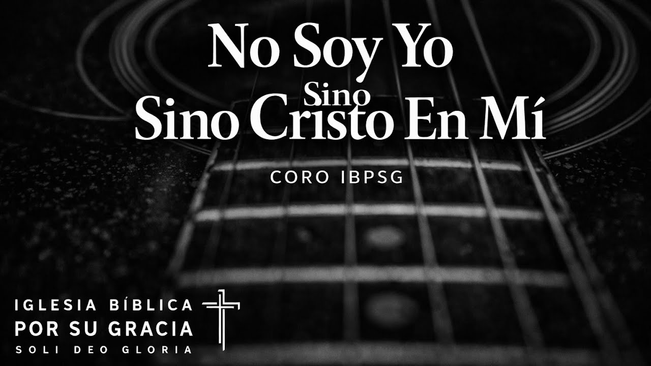 No Soy Yo Sino Cristo En Mi | Coro IBPSG