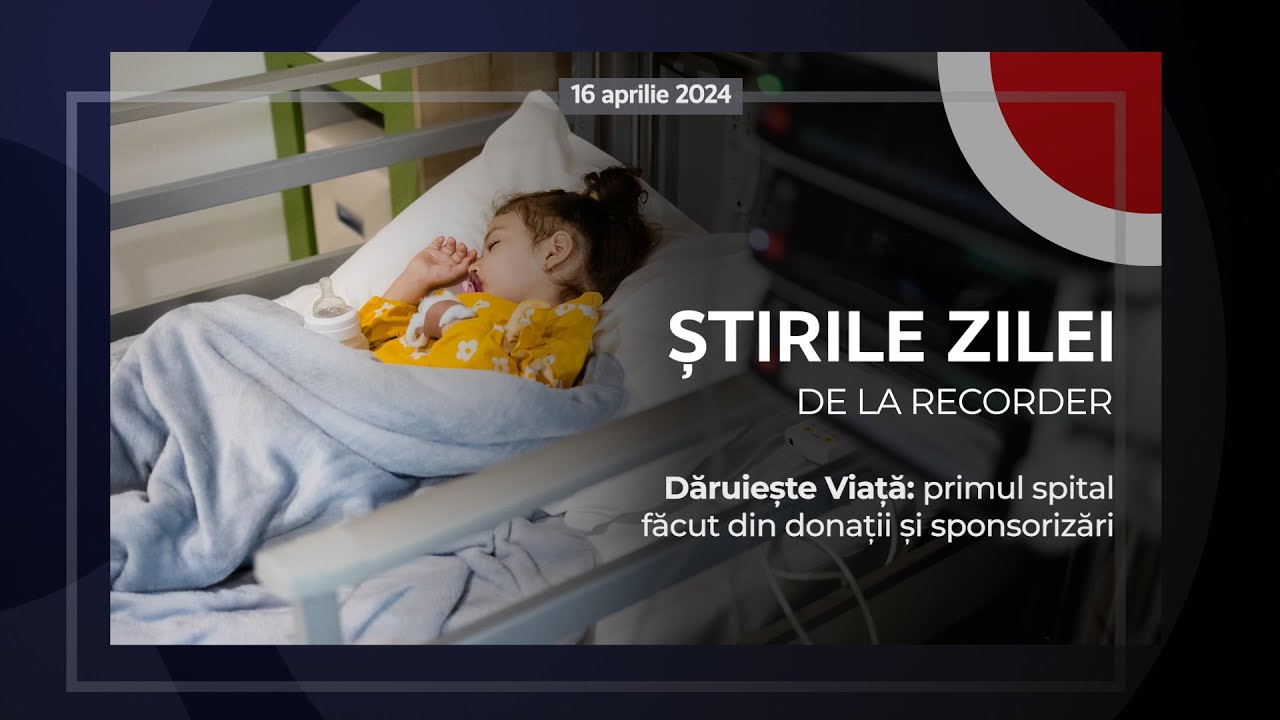 16 APRILIE 2024. Dăruiește Viață: primul spital făcut din donații și sponsorizări