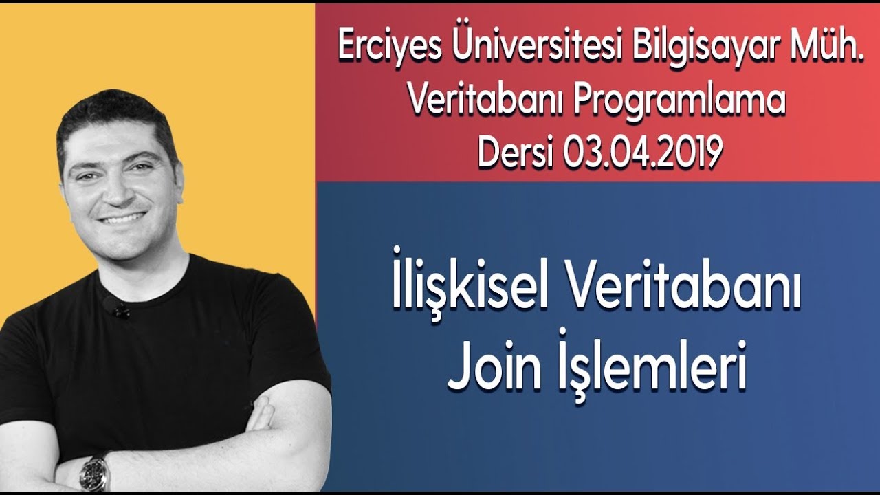 Erciyes Üniversitesi Bilgisayar Mühendisliği VT Programlama Dersi 03.04.2019 Join İşlemleri