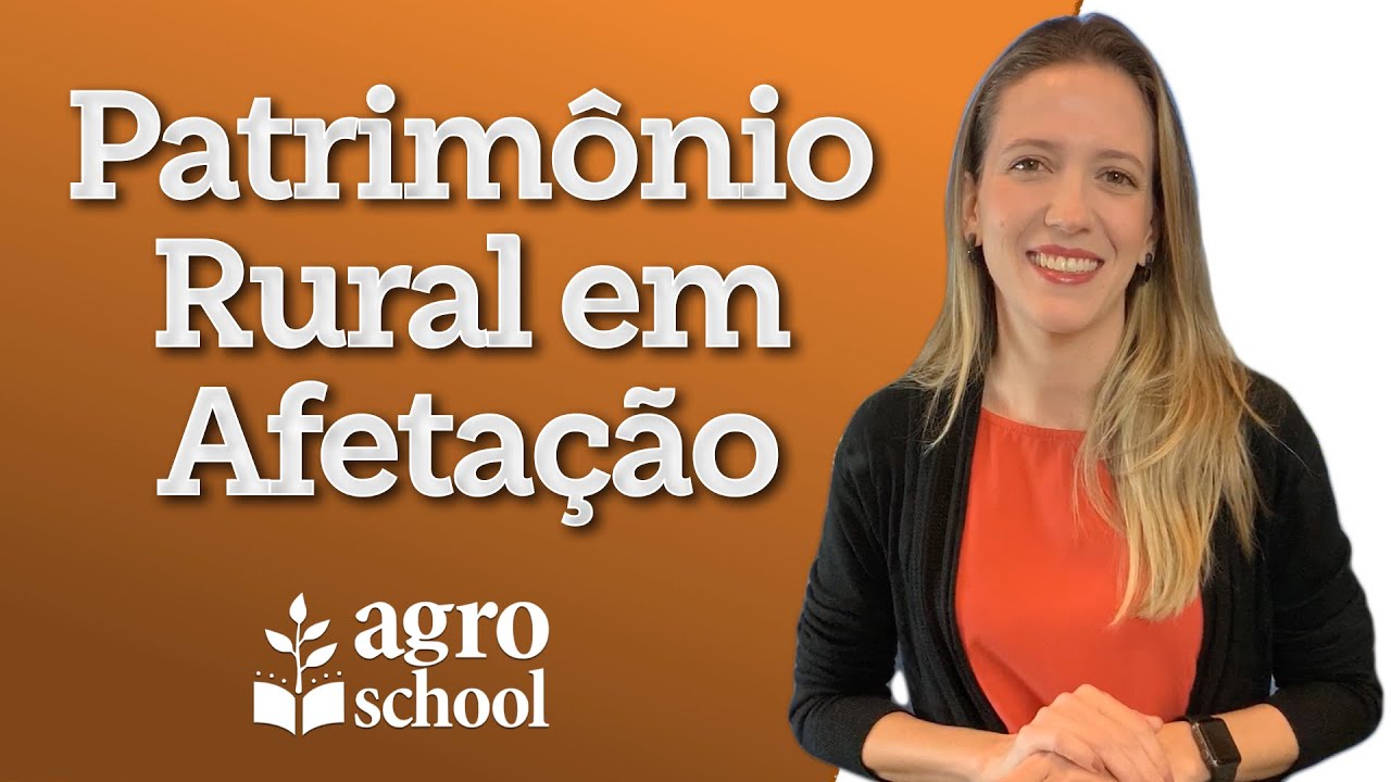 AgroSchool - Patrim&ocirc;nio Rural em Afeta&ccedil;&atilde;o: afinal de contas, o que &eacute; isso?