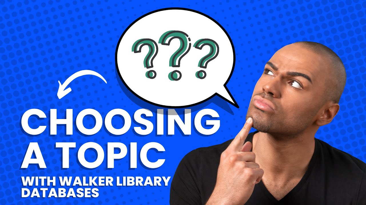 Choosing and Exploring a Topic (Updated)