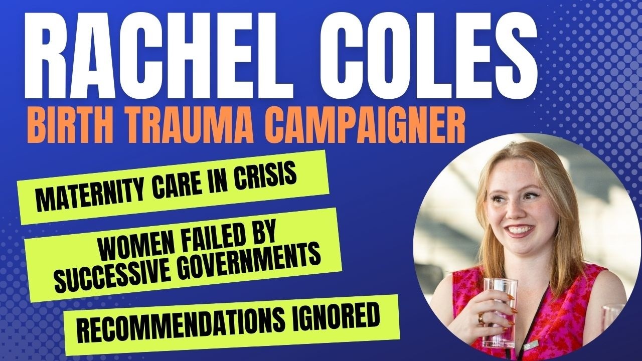 Birth Trauma, Broken Promises: How Politics Failed Rachel Coles