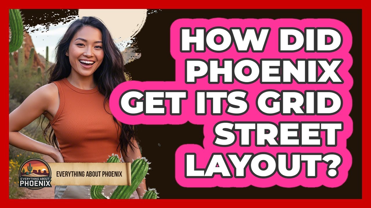 How Did Phoenix Get Its Grid Street Layout?