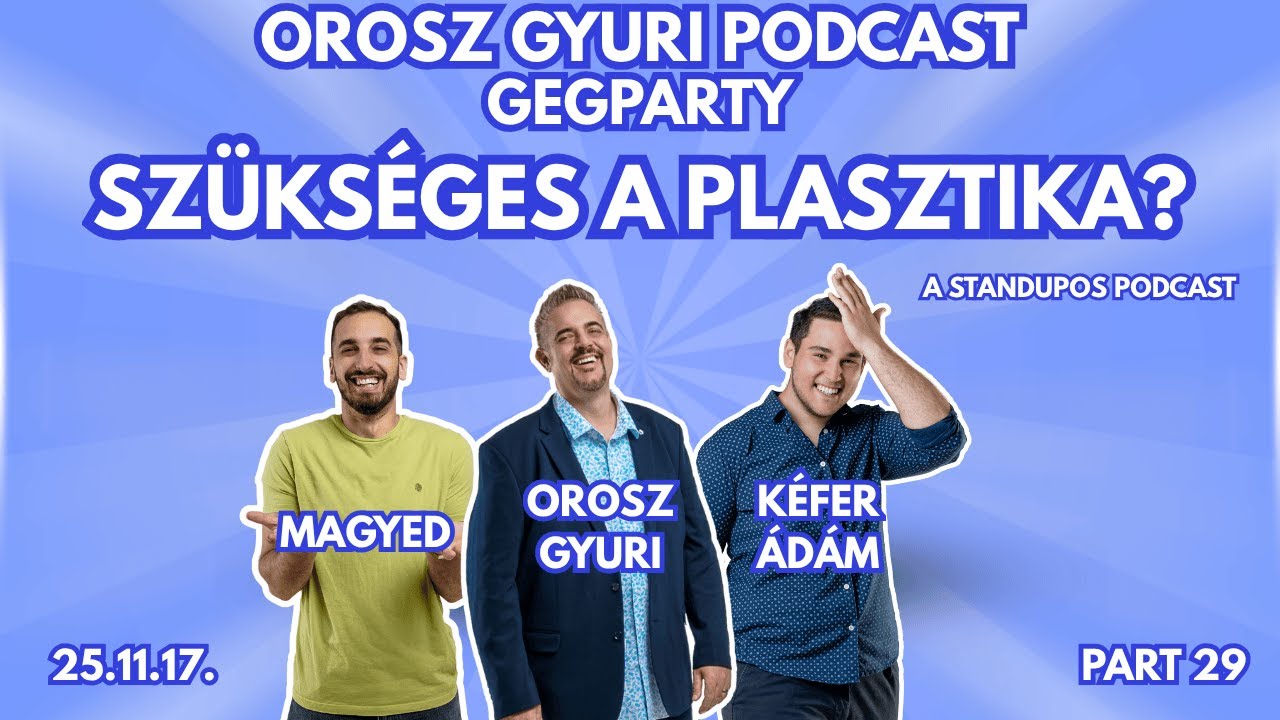 SZ&Uuml;KS&Eacute;GES A PLASZTIKA? - Orosz Gyuri GegParty - a standupos podcast 28. r&eacute;sz