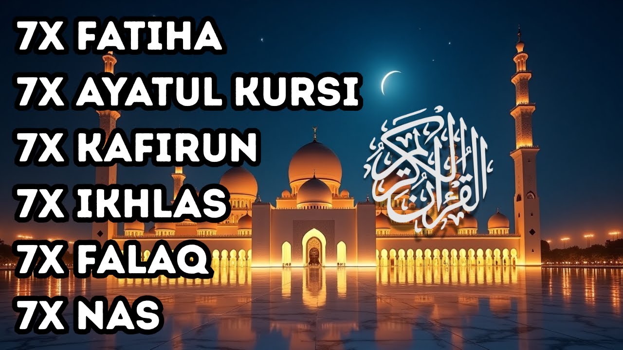 7X FATIHA 7X AYATUL KURSI 7X KAFIRUN 7X IKHLAS 7X FALAQ 7X NAS