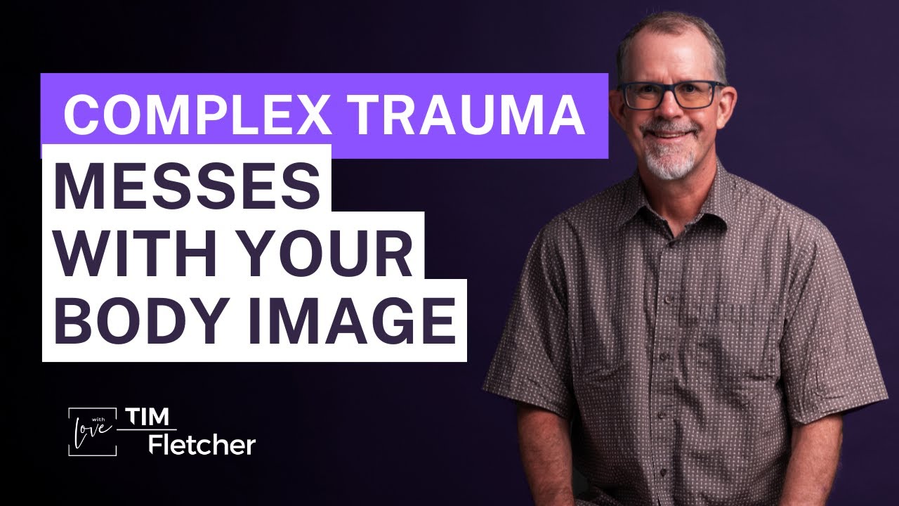 The Characteristics of Complex Trauma - Part 37 - Body Image & Issues