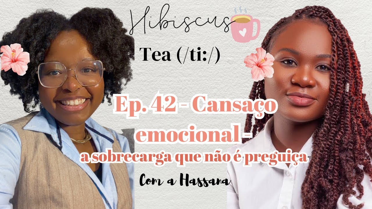 Hibiscus tea ep.42 - Cansaço emocional 
