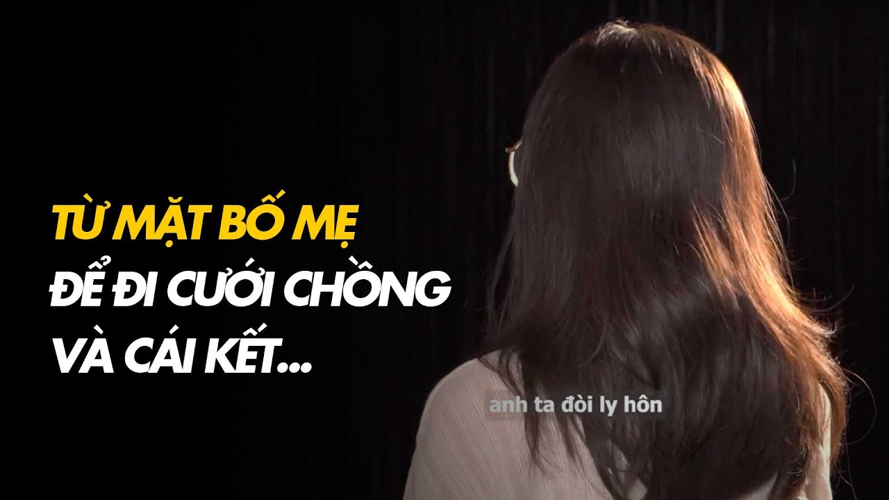 Chọn từ mặt bố mẹ để cưới chồng nhưng đau đớn vì cái kết... |TÔI DÁM NÓI