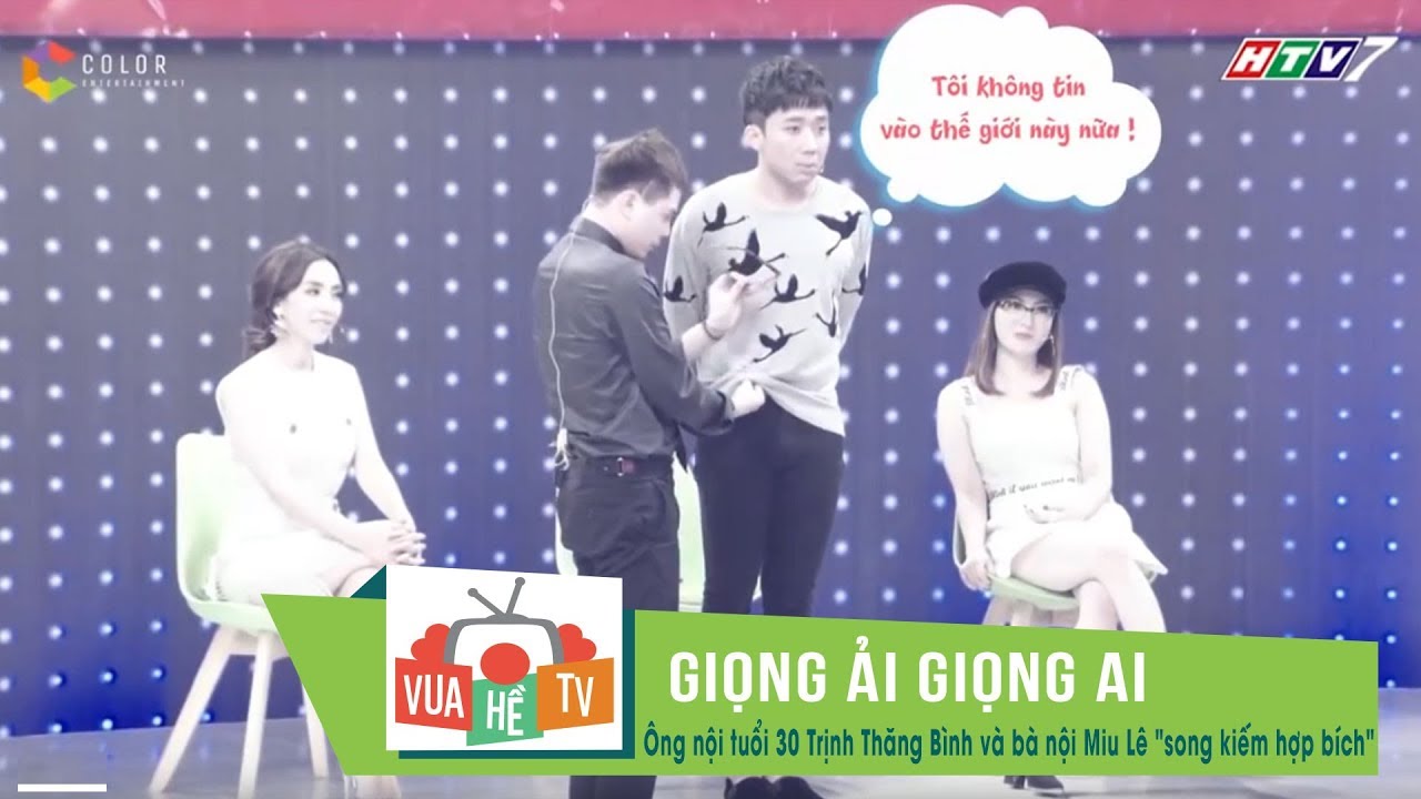 Giọng ải giọng ai | &Ocirc;ng ngoại tuổi 30 Trịnh Thăng B&igrave;nh v&agrave; b&agrave; nội Miu L&ecirc;  
