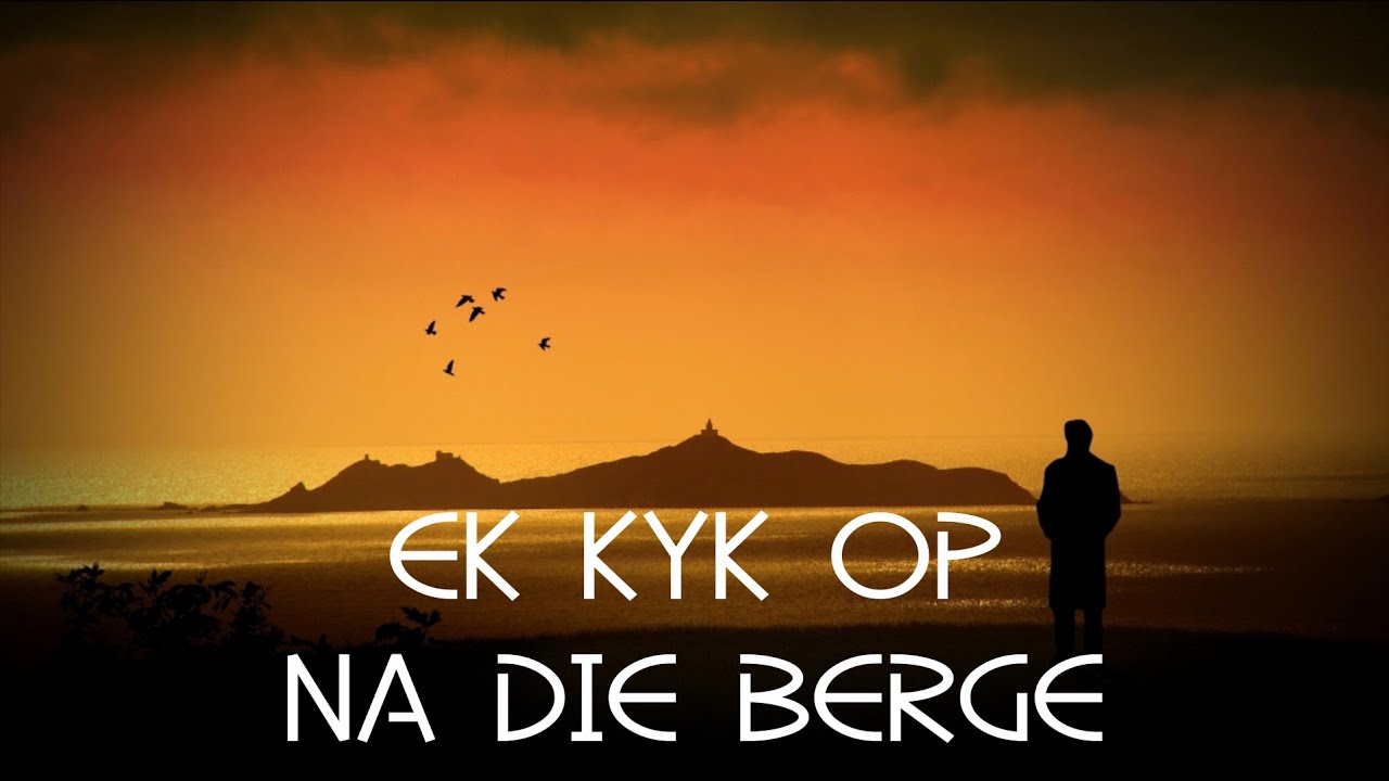 EK KYK OP NA DIE BERGE
