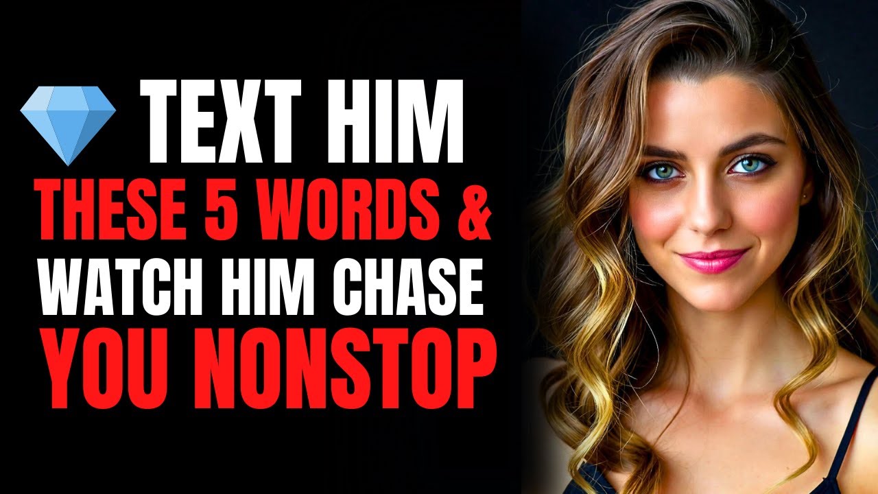💎 Text Him These 5 Words & Watch Him Chase You Nonstop