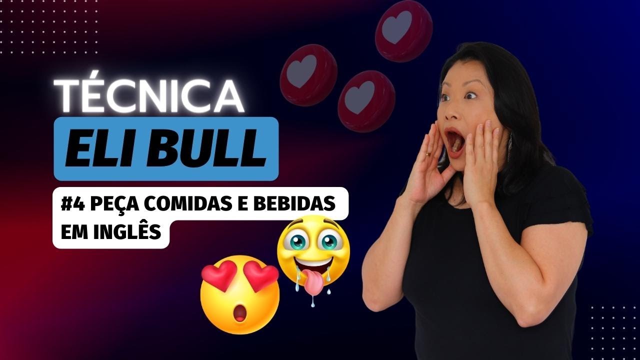 #4 TÉCNICA ELI BULL - Peça comidas e bebidas em inglês