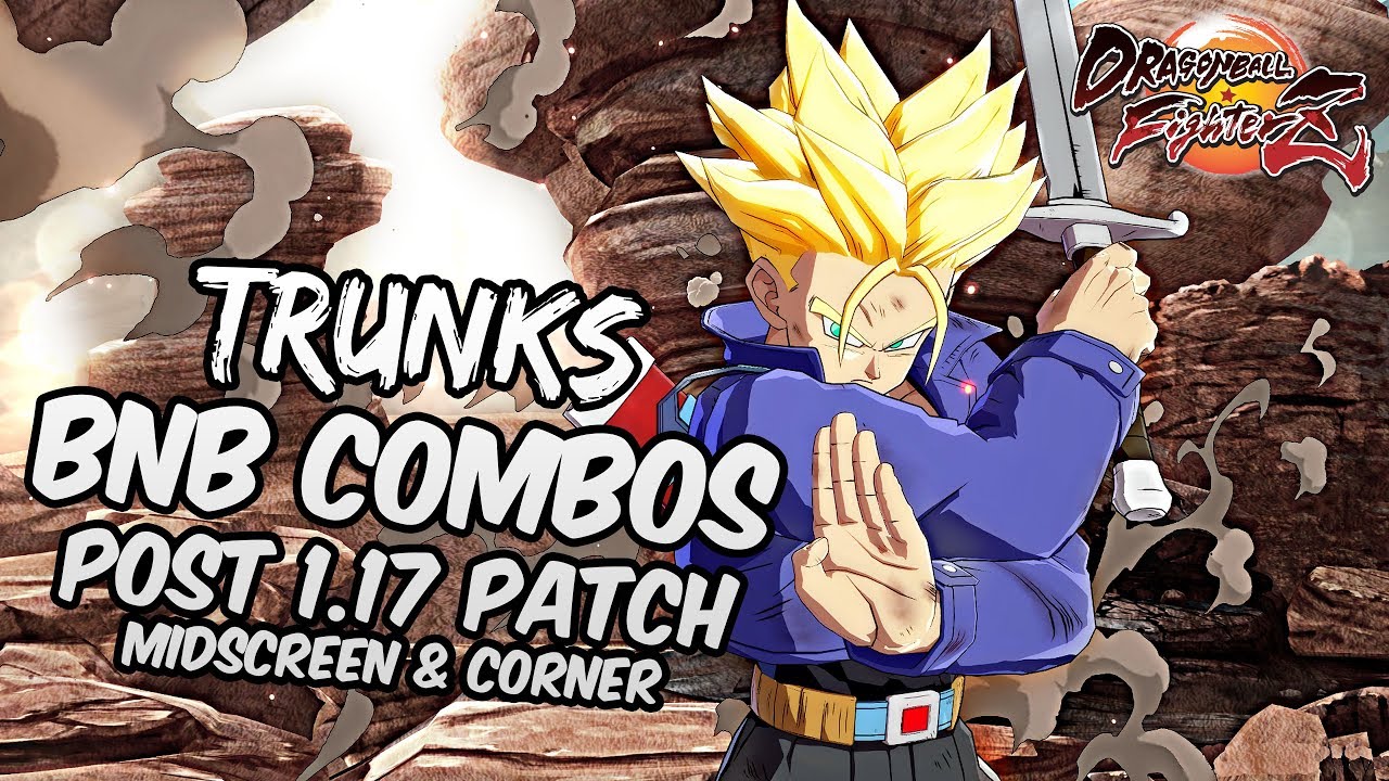 [OUTDATED] DBFZ 1.17 Trunks BnB Combos | DRAGON BALL FighterZ