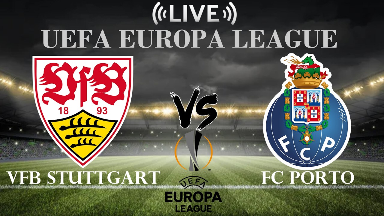 🔴VfB Stuttgart vs FC Porto | UEFA Europa League | Live Score