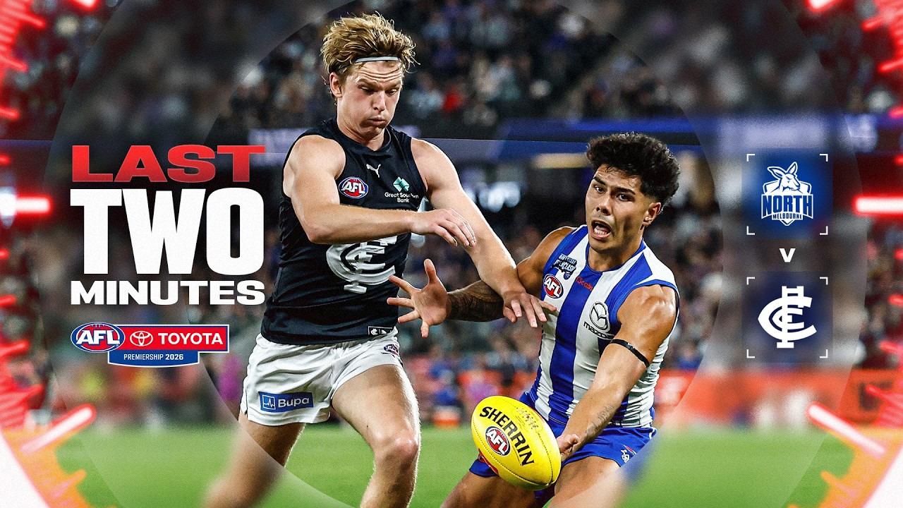 Last Two Minutes: North Melbourne v Carlton | Round 4, 2026 | AFL