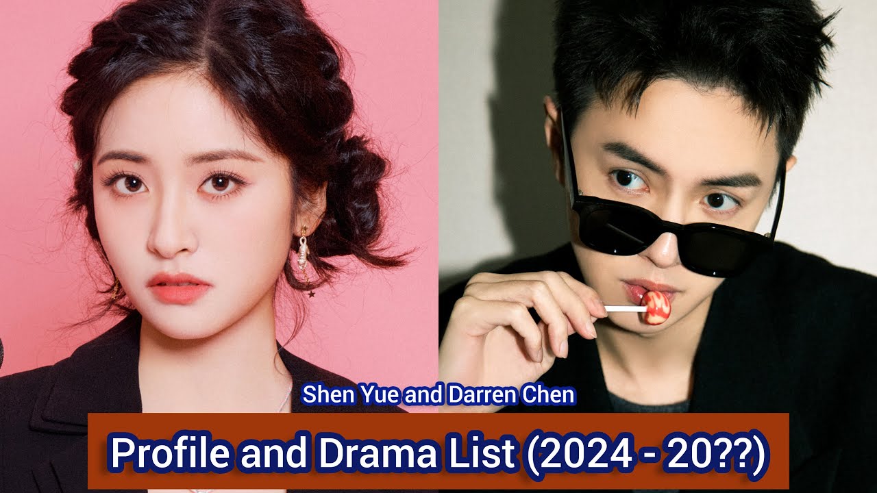 Shen Yue and Darren Chen | Profile and Drama List (2024 - 20??) |