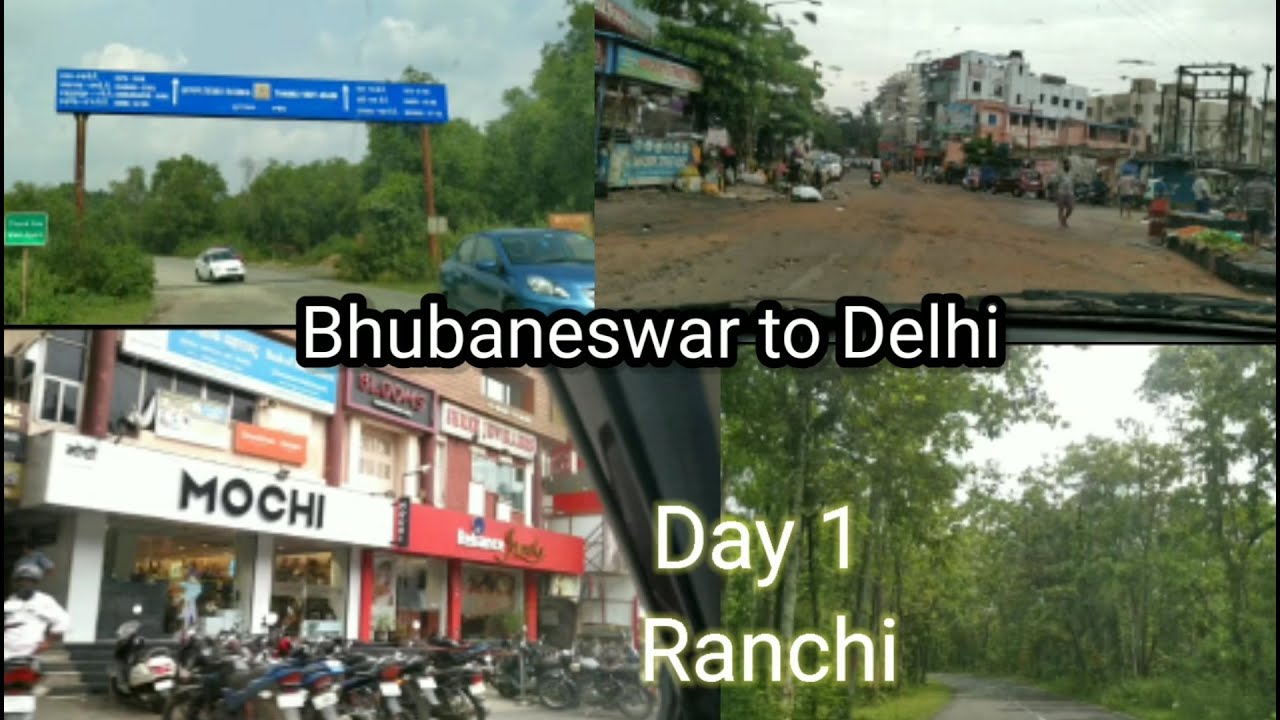 Day - 1 | Bhubaneswar to Delhi by road | Stay at Ranchi | 10 hours detail information