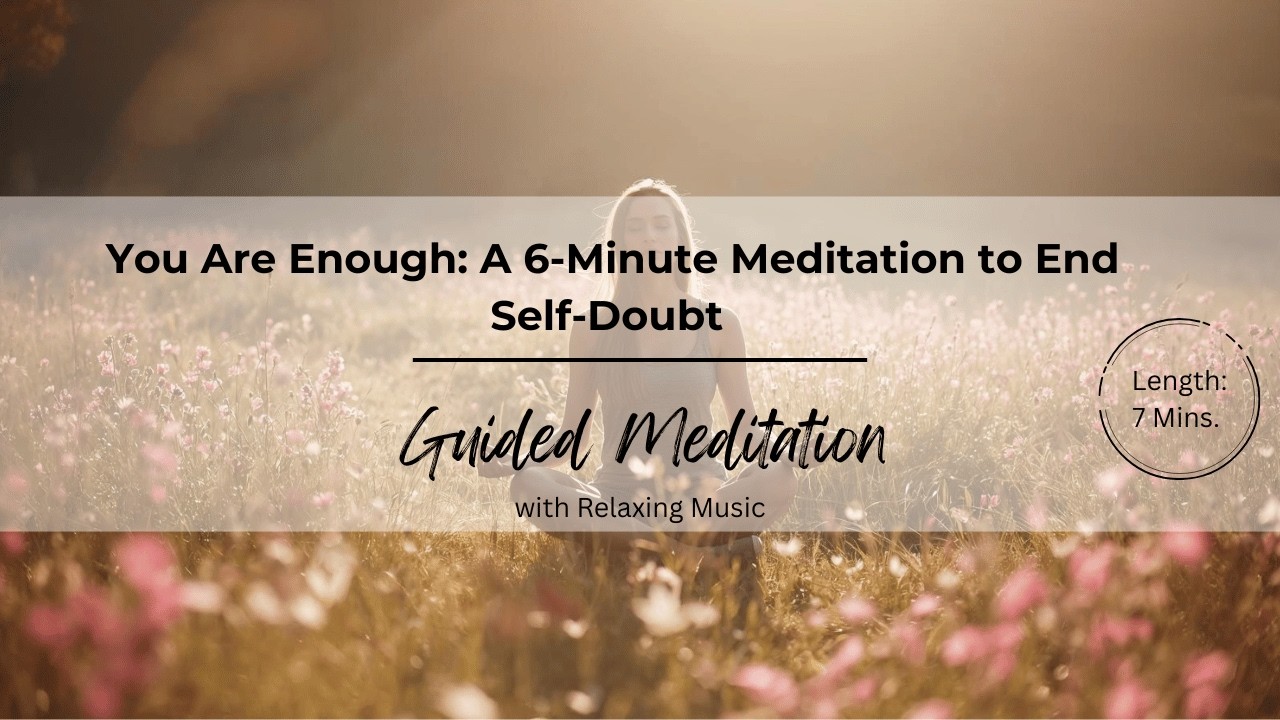 You Are Enough: A 6-Minute Meditation to End Self-Doubt