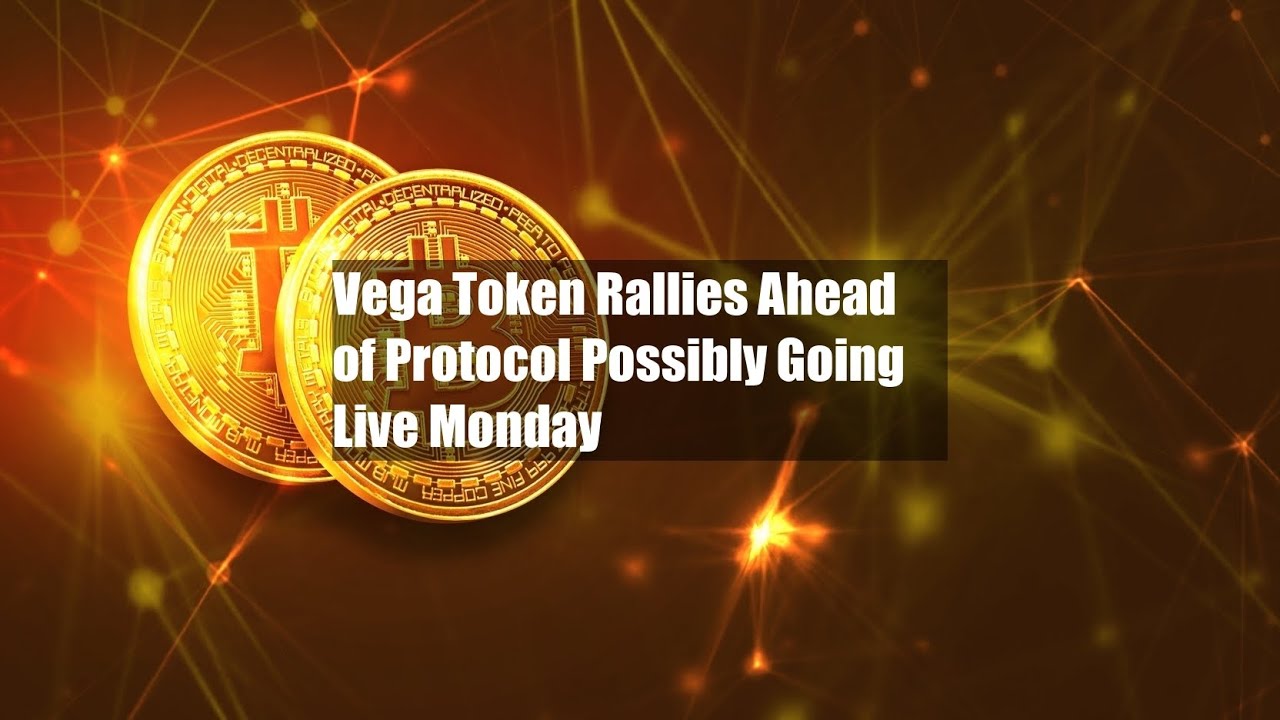 Vega Token Rallies Ahead of Protocol Possibly Going Live Monday