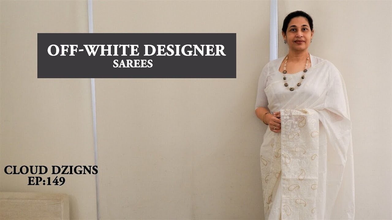 EP : 149 | OFF-WHITE DESIGNER SAREES | CLOUD DZIGNS |