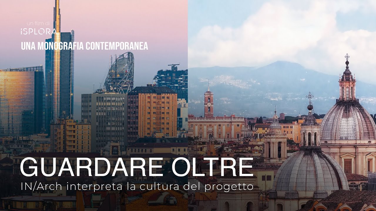 Docufilm GUARDARE OLTRE. IN/Arch interpreta la cultura del progetto