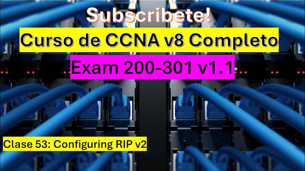 Clase 53: Curso de CCNA v8: Configuring RIP v2