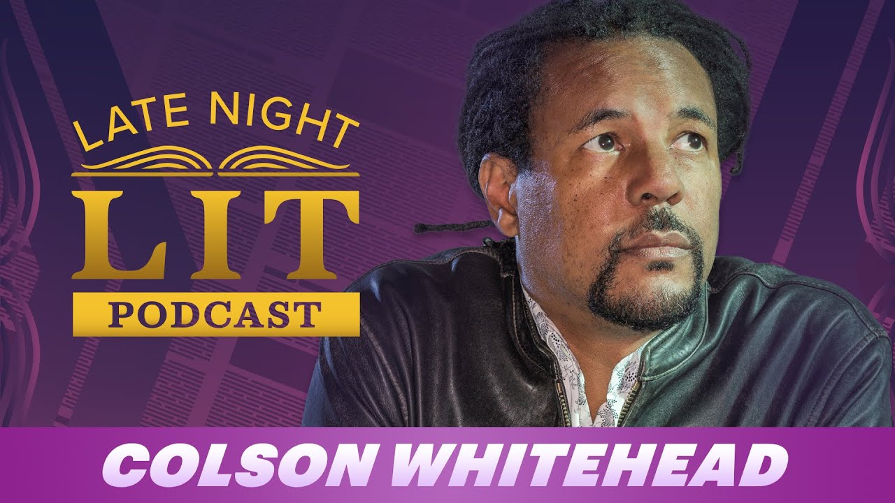 Colson Whitehead on the Late Night Podcast: Late Night Lit