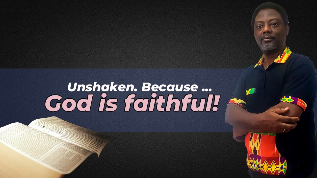 Unshaken. Because God's Faithful!