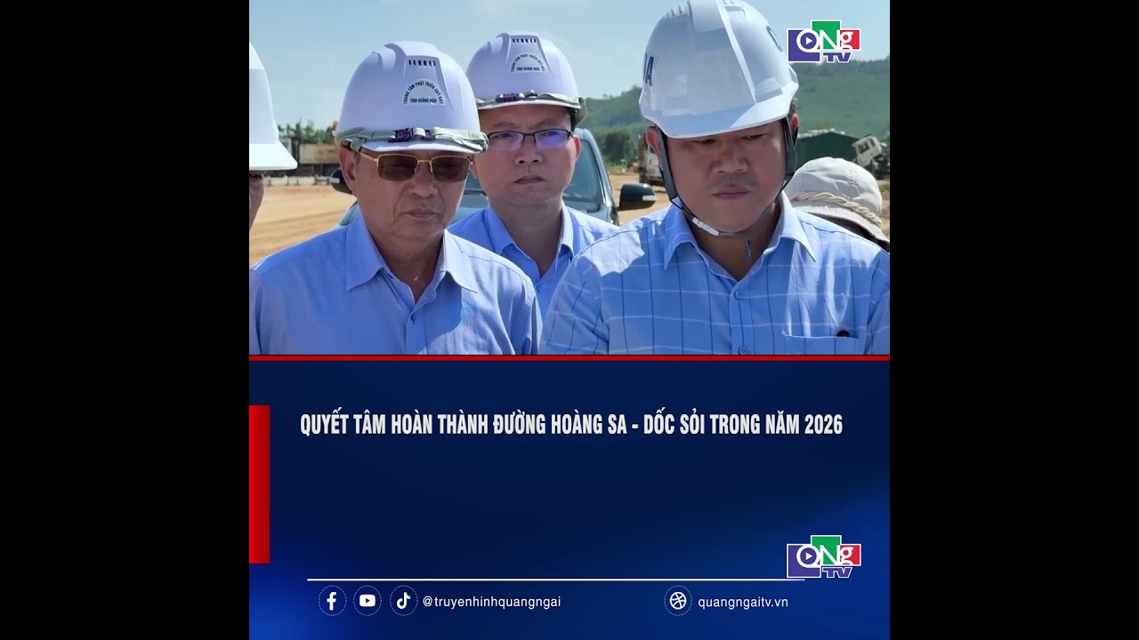Quyết t&acirc;m ho&agrave;n th&agrave;nh đường Ho&agrave;ng Sa - Dốc Sỏi trong năm 2026 | QNgTV