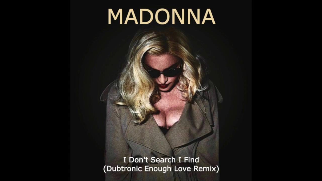 Madonna - I Don't Search I Find (Dubtronic Enough Love Remix)