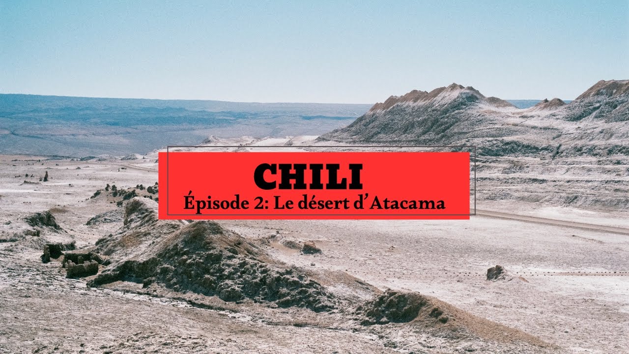 CHILI - Épisode 2: Le désert d'Atacama