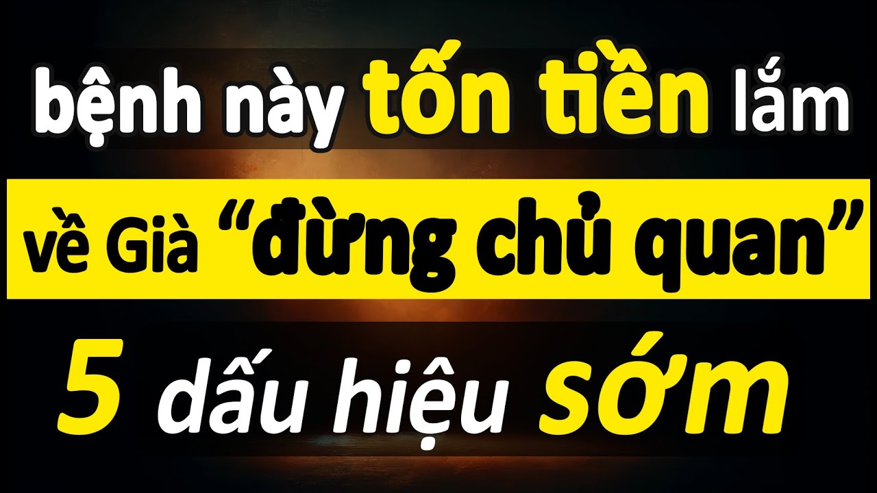 Bệnh Này Tốn Tiền Lắm, Về Già Đừng Chủ Quan, 5 Dấu Hiệu Sớm Của Alzheimer