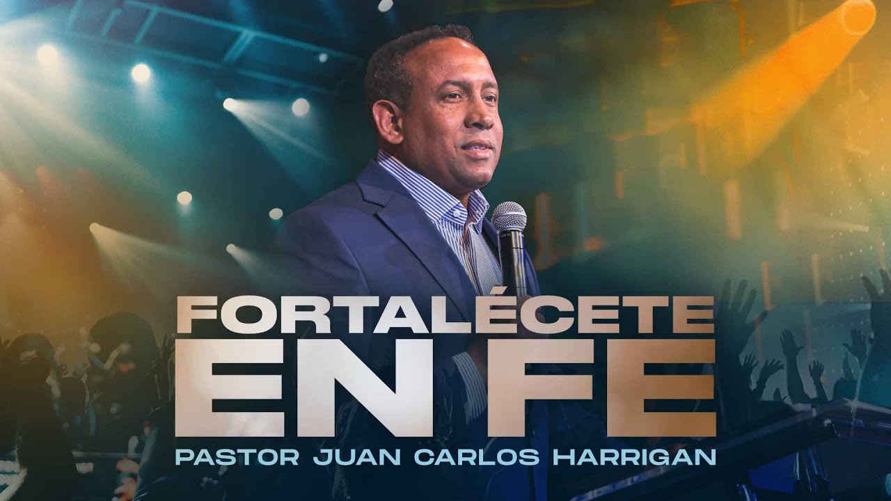 Fortalécete en Fe | Pastor Juan Carlos Harrigan
