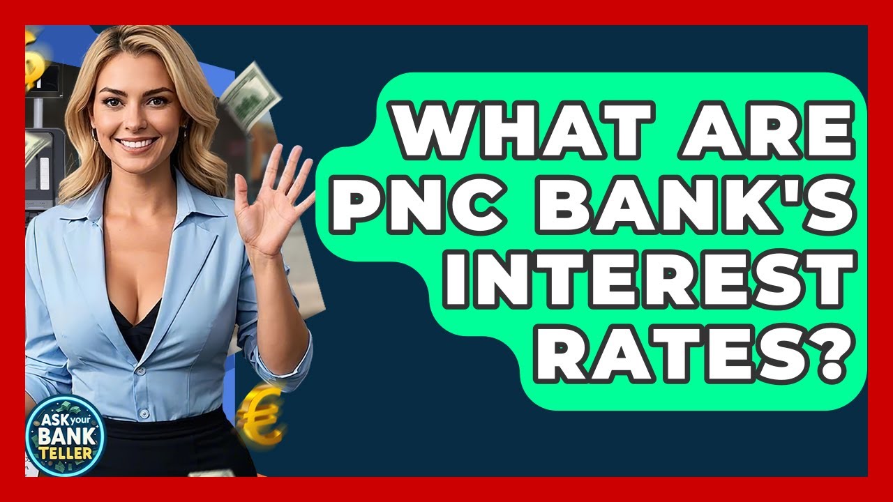 What Are PNC Bank's Interest Rates? - Ask Your Bank Teller