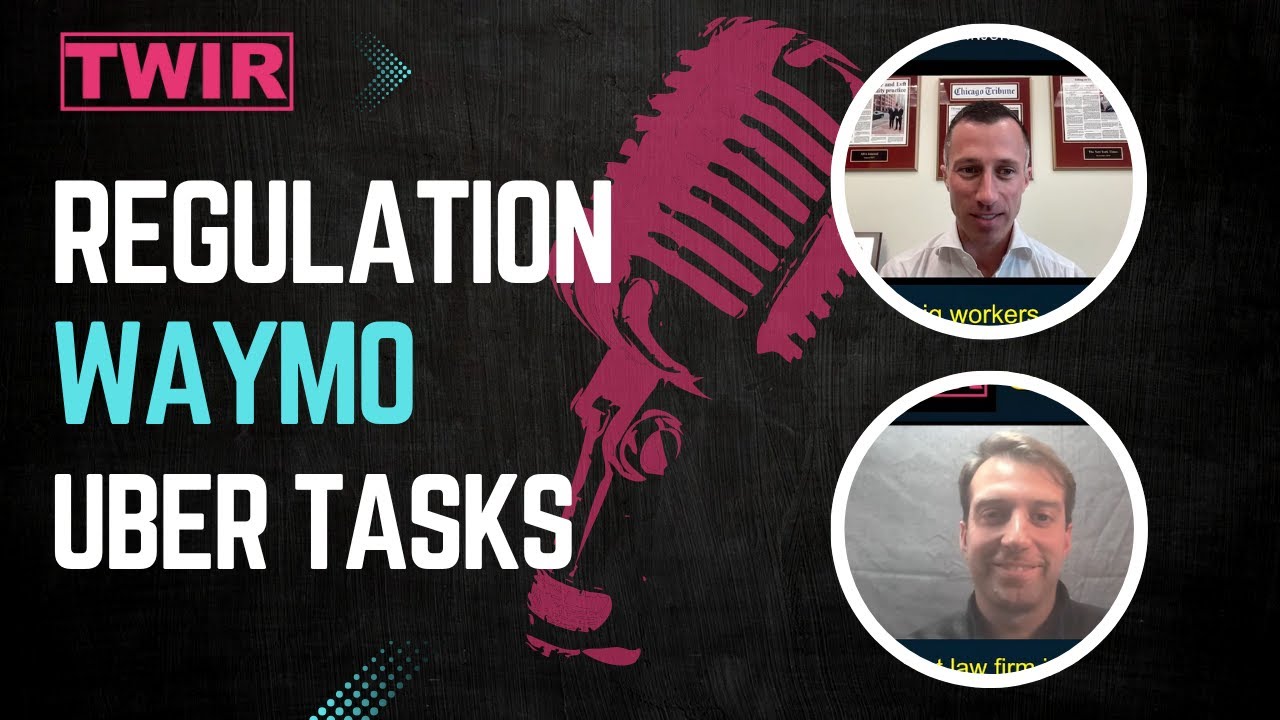 Regulation, Waymo and Uber Tasks -  This Week In Rideshare