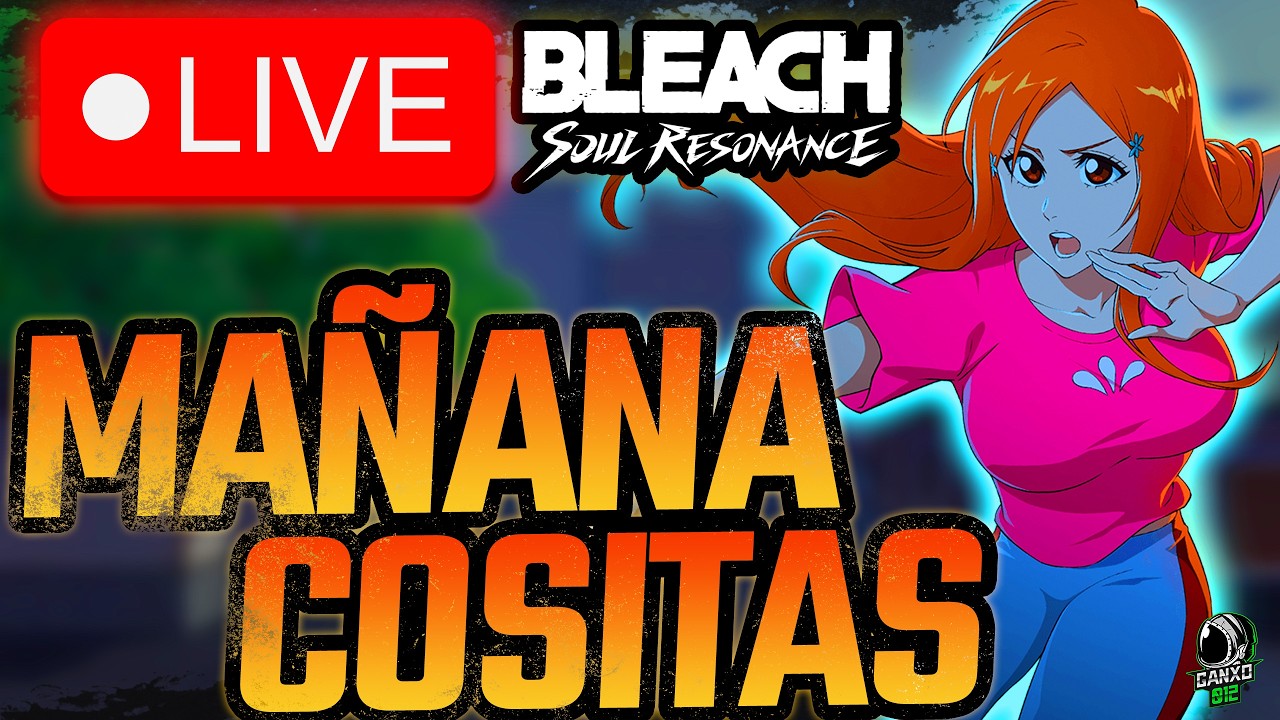 🔴MA&Ntilde;ANA NUEVO MODO Y BOND COMPLETO🔴 | Bleach Soul Resonance | DIRECTO