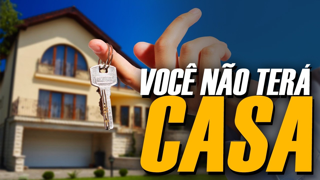 PORQUE VOCÊ NÃO TERÁ CASA PRÓPRIA