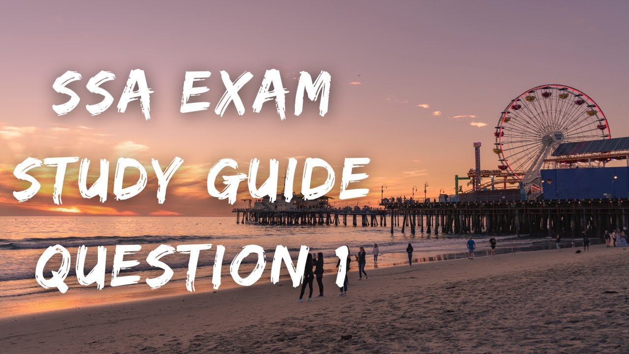 SSA Exam Study Guide: Breaking Down Question 1