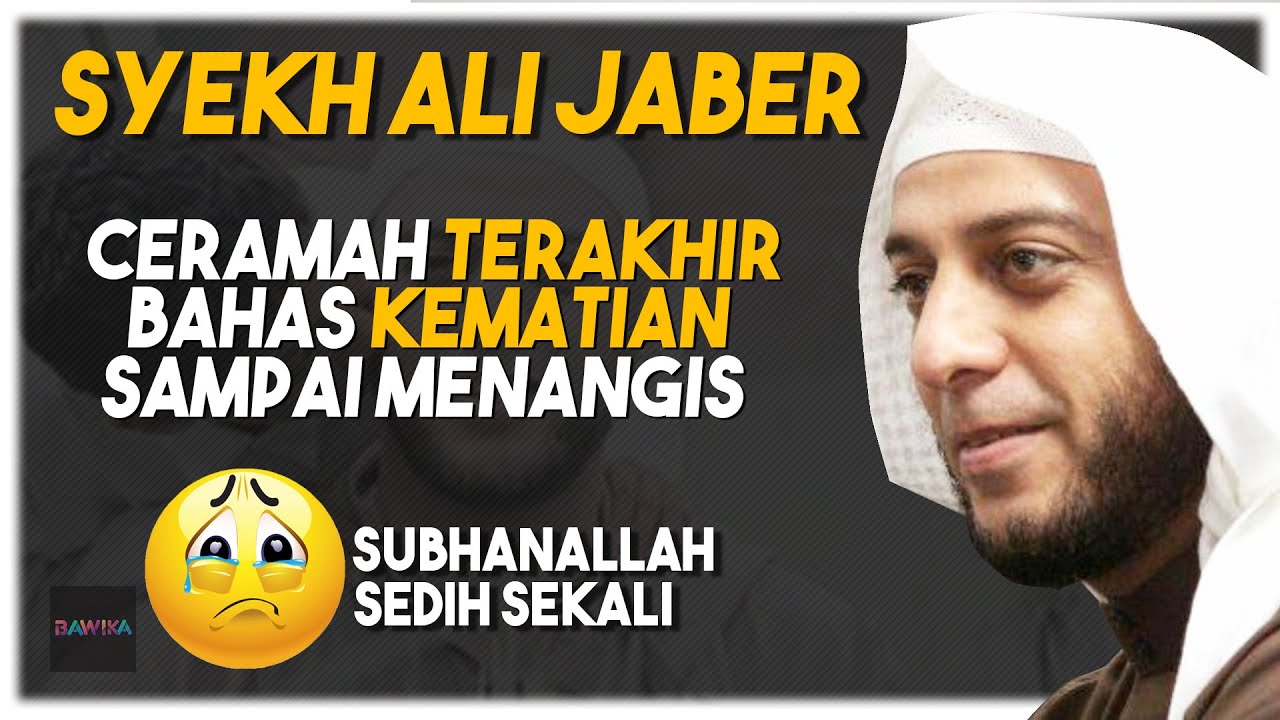 CERAMAH TERAKHIR SYEKH ALI JABER BAHAS KEMATIAN SAMPAI MENANGIS