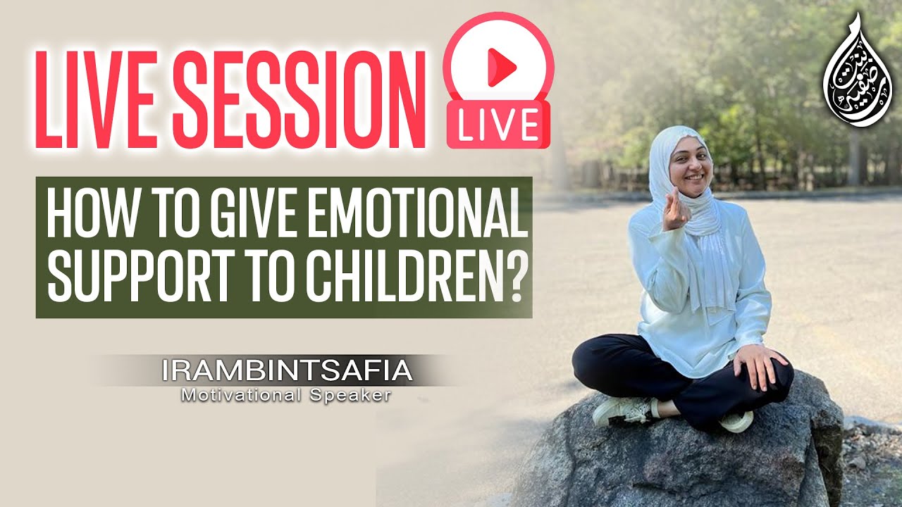 🔴 Live | How To Give Emotional Support To Children | Iram Bint Safia