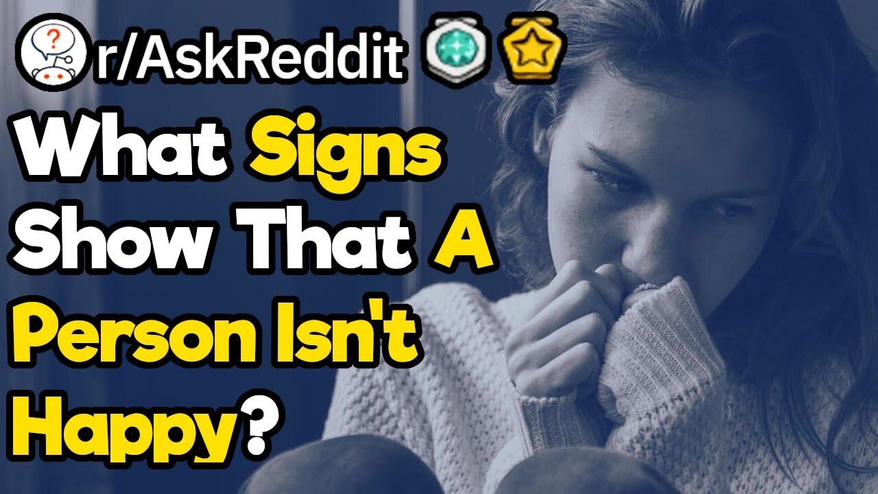 How Can You Tell If Someone Is Unhappy? (r/Askreddit)