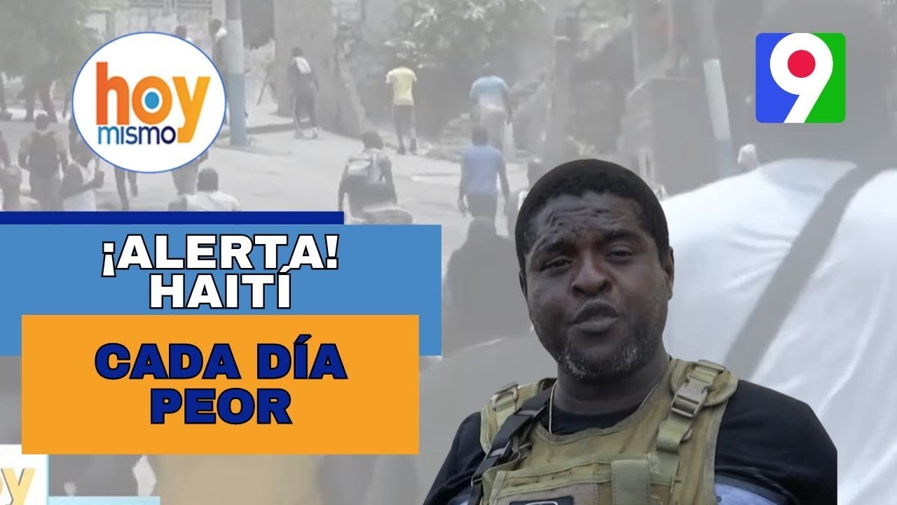 ¡ALERTA! Haití cada día peor | Hoy Mismo