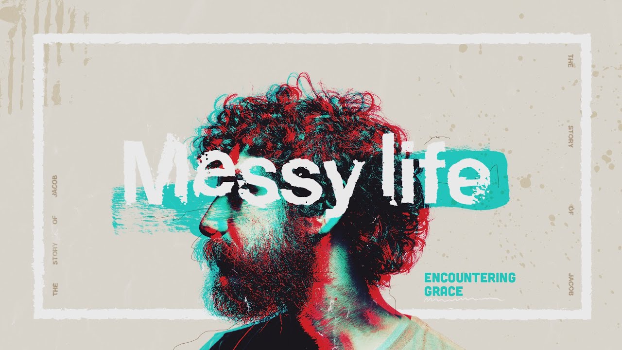 Messy Life: Encountering Grace (The Story of Jacob)[Full Service]