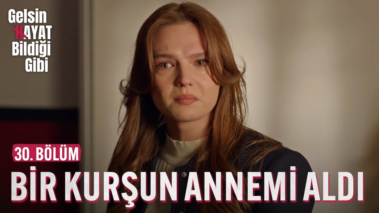 Bir Kurşun Annemi Aldı Benden - Gelsin Hayat Bildiği Gibi (30. Bölüm)