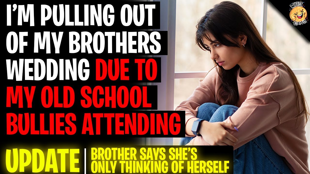 I'm Pulling Out Of My Brothers Wedding Due To My Old School Bullies Attending r/Relationship